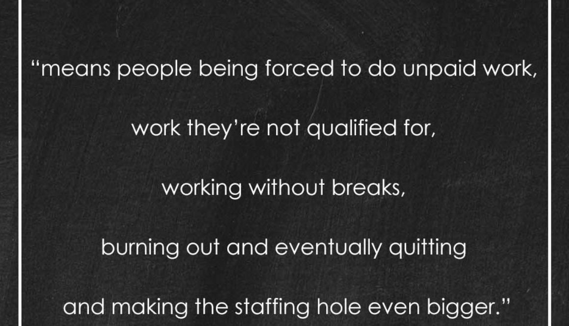 White text on a black chalkboard background with a thin white border and a red apple in the corner. The text says, "An 'all-hands-on-deck approach 'means people being forced to do unpaid work, work they’re not qualified for, working without breaks, burning out and eventually quitting and making the staffing hole even bigger.'"