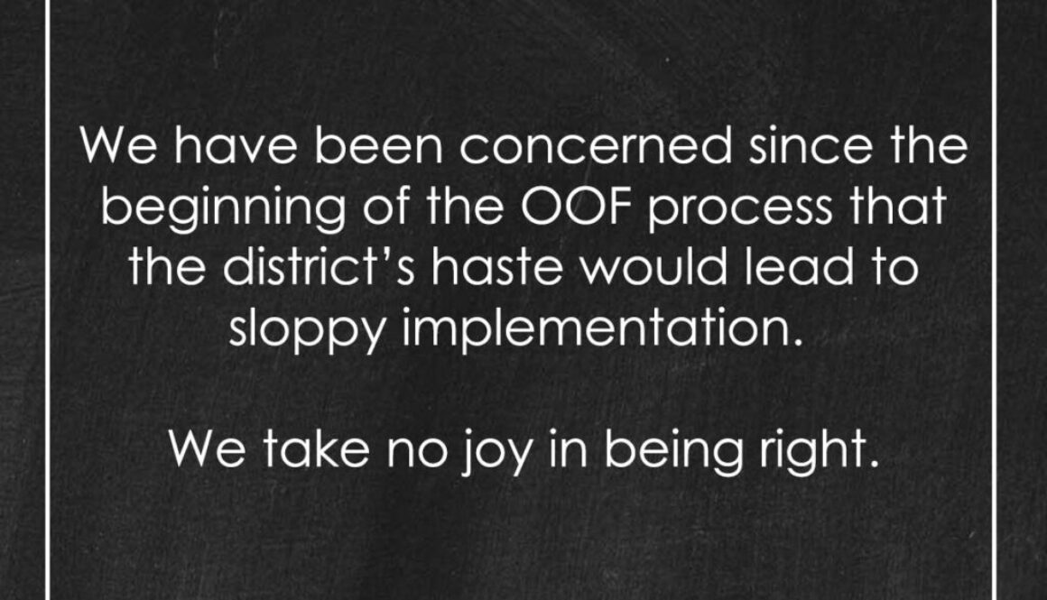We have been concerned since the beginning of the OOF process that the district's haste would lead to sloppy implementation. We take no joy in being right.